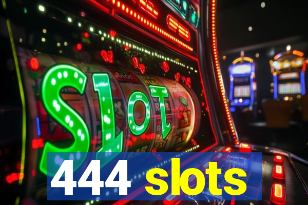 444 slots